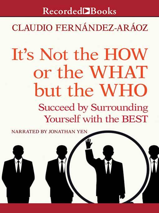 Title details for It's Not the How or the What but the Who by Claudio Fernandez-Araoz - Available
